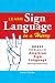 Learn Sign Language in a Hurry: Grasp the Basics of American Sign Language Quickly and Easily