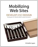 Mobilizing Web Sites: Strategies for Mobile Web Implementation (Develop and Design)