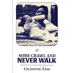 Some Crawl and Never Walk by Celestine Tate