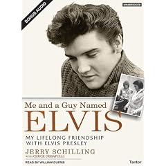Me and a Guy Named Elvis: My Lifelong Friendship with Elvis Presley by Jerry Schilling, Chuck Crisafulli, and William Dufris