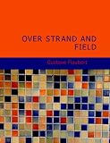 Over Strand and Field (Large Print Edition): A RECORD OF TRAVEL THROUGH BRITTANY