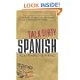 Talk Dirty Spanish: Beyond Mierda:  The curses, slang, and street lingo you need to Know when you speak espanol