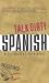 Talk Dirty Spanish: Beyond Mierda: The curses, slang, and street lingo you need to Know when you speak espanol by Alexis Munier, Laura Martinez
