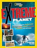 Extreme planet : Carsten Peter's adventures in volcanoes, caves, canyons, deserts, and beyond!