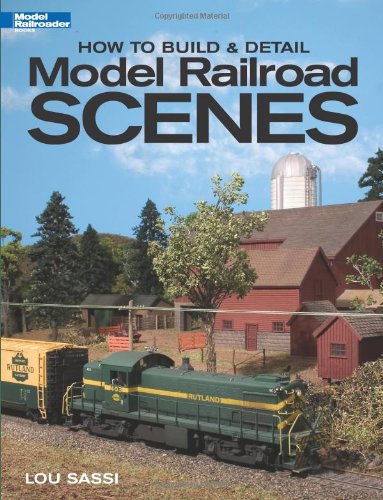 How to Build & Detail Model Railroad Scenes (Model Railroader Books)