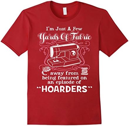 Men's I'm Just a Few Yards Of Fabric - Sewing Machine Day Gift Medium Cranberry