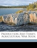 Production And Thrift. Agricultural War Book Production And Thrift. Agricultural War Book