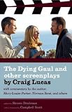The Dying Gaul and Other Screenplays: With Commentary by the Author, Mary Louise-Parker, Norman Rene, and Others.