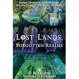 Lost Lands, Forgotten Realms: Sunken Continents, Vanished Cities, and the Kingdoms That History Misplaced