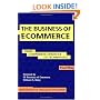The Business of Ecommerce: From Corporate Strategy to Technology (Breakthroughs in Application Development)
