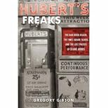 Hubert's Freaks: The Rare-Book Dealer, the Times Square Talker, and the Lost Photos of Diane Arbus