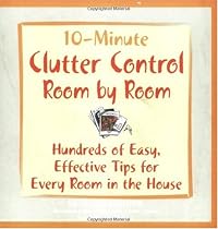 10-Minute Clutter Control Room-by-Room: Hundreds of Easy, Effective Tips for Every Room in the House