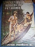 Extincion Indigena En La Patagonia ( Extinction of the Patagonian Indians )