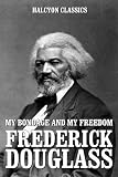 My Bondage and My Freedom and Other Works by Frederick Douglass (Halcyon Classics)