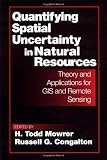 Quantifying Spatial Uncertainty in Natural Resources: Theory and Applications for GIS and Remote Sensing