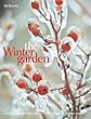 (The)winter garden : Create a garden that shines through the forgotten season