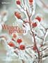 The Winter Garden: Create a Garden that Shines Through the Forgotten Season
