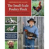 the small scale poultry flock an all natural approach to raising chickens and other fowl for home and market
