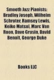 Smooth Jazz Pianists: Bradley Joseph, Wilhelm Schrter, Ramsey Lewis, Keiko Matsui, Marc Van Roon, Dave Grusin, David Benoit, George Duke