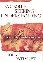 Worship Seeking Understanding: Windows into Christian Practice