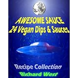 Awesome Sauce: 24 Vegan Dips & Sauces