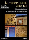 Le trompe-l'oeil chez soi : El�ments de d�cors et techniques de base � la chaux