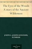 The Eyes of the Woods A story of the Ancient Wilderness