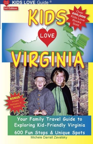 KIDS LOVE VIRGINIA, 3rd Edition: Your Family Travel Guide to Exploring Kid-Friendly Virginia. 500 Fun Stops & Unique Spots (Kids Love Travel Guides)