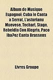 Album de Musique Espagnol: Cuba Le Canta a Serrat, L'Asturianu Muvese, Techar, Stage, Rebeldia Con Alegria, Paco Ibez Canta Brassens-