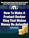 Step By Step Video Tutorials on How to Create a Product Review Blog That Makes Money on Autopilot