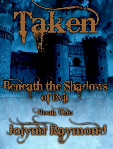 Beneath the Shadows of Evil... Taken: A Paranormal Historical Romance by Jolynn Raymond