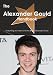 The Alexander Gould Handbook - Everything You Need to Know about Alexander Gould