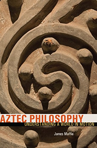Aztec Philosophy: Understanding a World in Motion