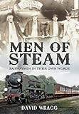 Men of steam : railwaymen in their own words