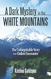 A Dark Mystery in the White Mountains: The Unforgettable Story of an Online Encounter A Dark Mystery in the White Mountains: The Unforgettable Story of an Online Encounter