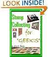 Stamp Collecting For Geek's ; Stamp Collecting For Beginners How To Learn All About Stamp Collecting Techniques Along With The Stamp Collecting Lingo And How To Find Values Of Your Collection