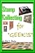 Stamp Collecting For Geek's ; Stamp Collecting For Beginners How To Learn All About Stamp Collecting Techniques Along With The Stamp Collecting Lingo And How To Find Values Of Your Collection