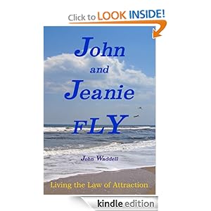 John and Jeanie Fly: Living the Law of Attraction John Waddell