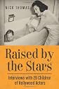 Raised by the stars : interviews with 29 children of Hollywood actors
