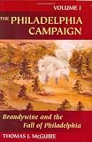 The Philadelphia Campaign: Volume One: Brandywine and the Fall of Philadelphia