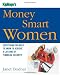 Kiplinger's Money Smart Women: Everything You Need to Know to Acheive a Lifetime of Financial Security (Kiplinger's Personal Finance) by Janet Bodnar