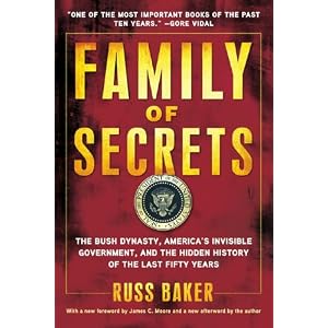 Family of Secrets: The Bush Dynasty, America's Invisible Government, and the Hidden... by Russ Baker