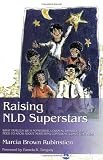 Raising NLD Superstars: What Families with Nonverbal Learning Disabilities Need to Know about Nurturing Confident, Competent Kids