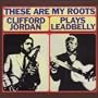 These Are My Roots: Clifford Jordan Plays Leadbelly