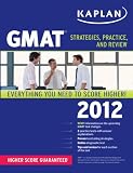 Kaplan GMAT 2012: Strategies, Practice, and Review