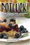 Pot Luck! Home Cooking from Wisconsin's Community Cookbooks
