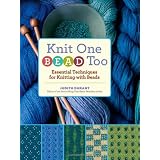 Knit One, Bead Too: Essential Techniques for Knitting with Beads