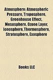 Atmosphere: Atmospheric Pressure, Troposphere, Greenhouse Effect, Mesosphere, Ozone Layer, Ionosphere, Thermosphere, Stratosphere,-