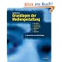 Grundlagen der Mediengestaltung: Konzeption, Ideenfindung, Visualisierung, Bildaufbau, Farbe, Typografie