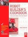 Robot Builder's Cookbook: Build and Design Your Own Robots